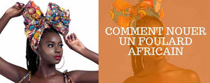 Comment nouer un Foulard Africain