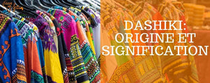 Dashiki : Origine et Signification